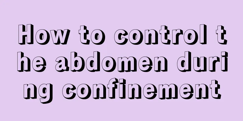 How to control the abdomen during confinement