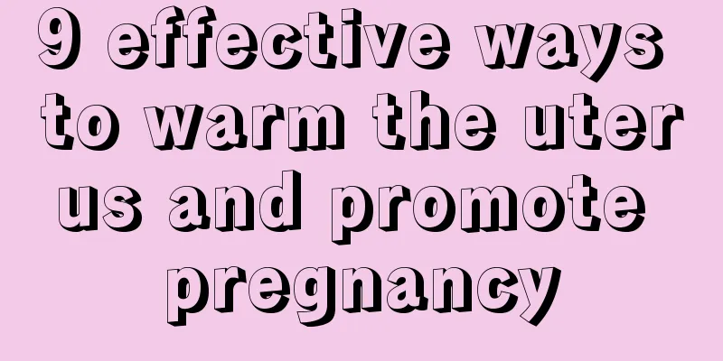 9 effective ways to warm the uterus and promote pregnancy