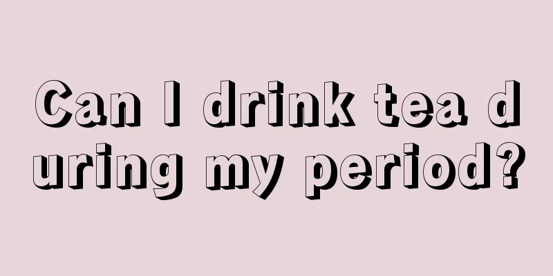 Can I drink tea during my period?