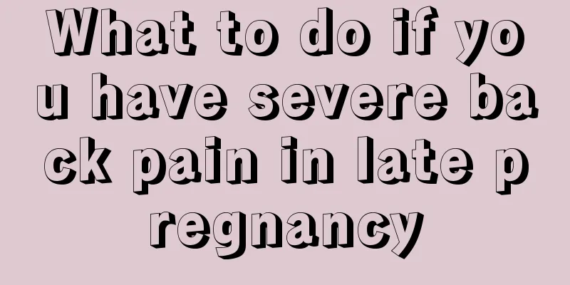 What to do if you have severe back pain in late pregnancy