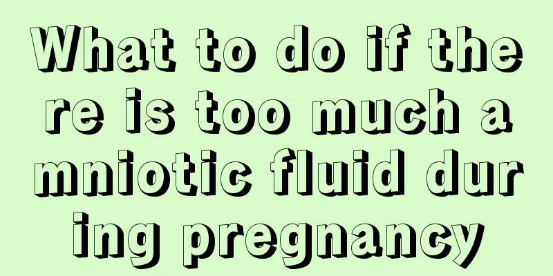 What to do if there is too much amniotic fluid during pregnancy