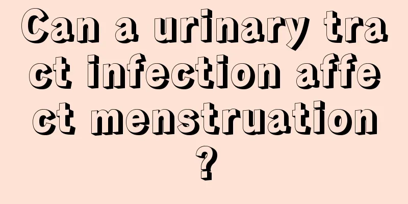 Can a urinary tract infection affect menstruation?