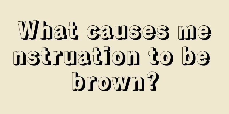 What causes menstruation to be brown?