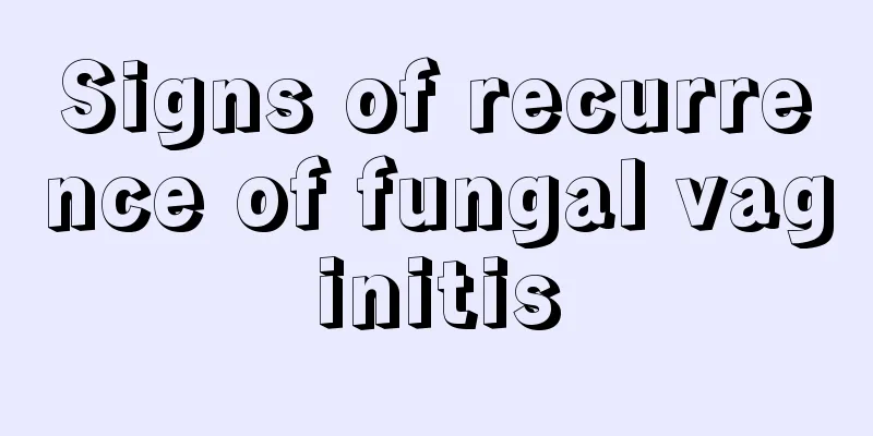 Signs of recurrence of fungal vaginitis