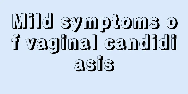 Mild symptoms of vaginal candidiasis