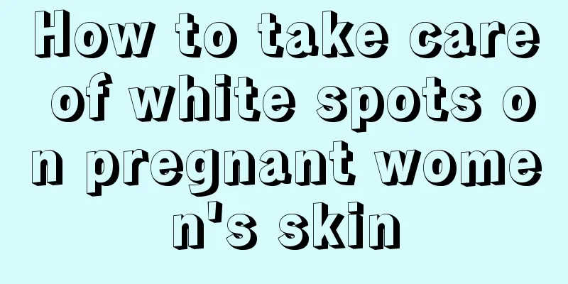 How to take care of white spots on pregnant women's skin