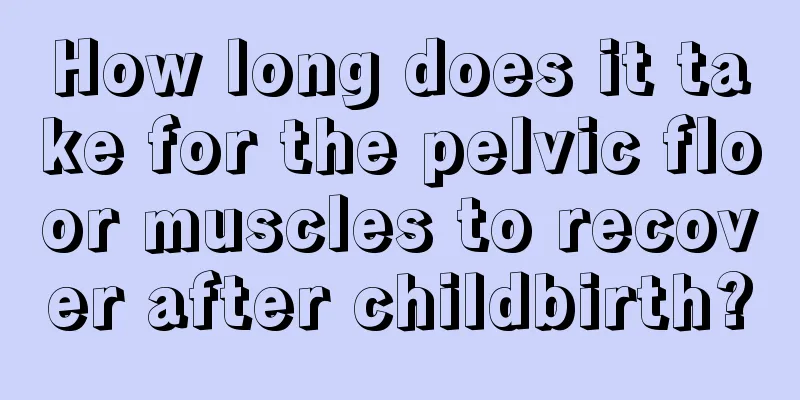 How long does it take for the pelvic floor muscles to recover after childbirth?