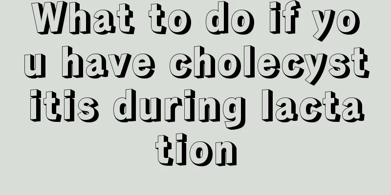 What to do if you have cholecystitis during lactation