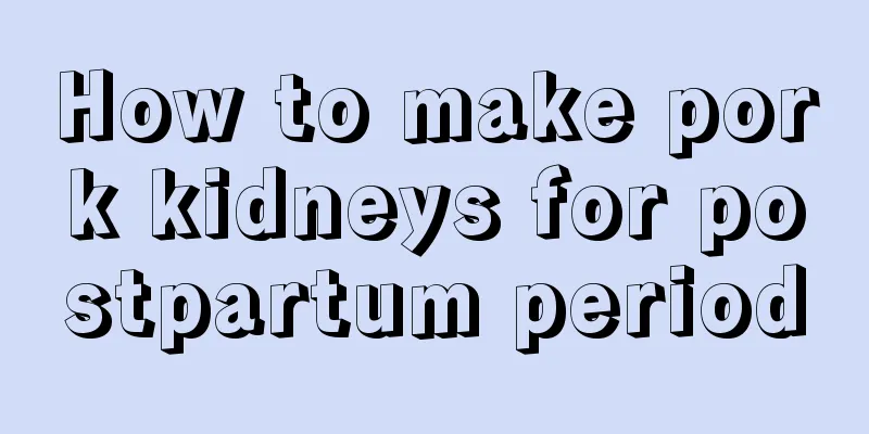 How to make pork kidneys for postpartum period