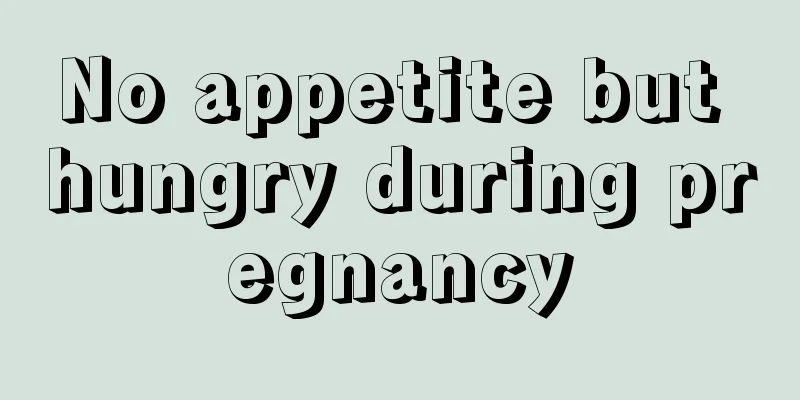 No appetite but hungry during pregnancy