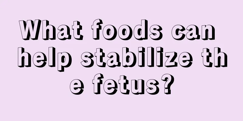 What foods can help stabilize the fetus?