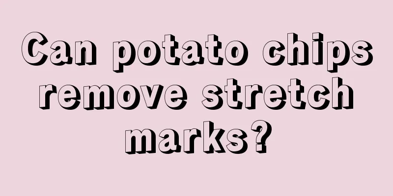 Can potato chips remove stretch marks?