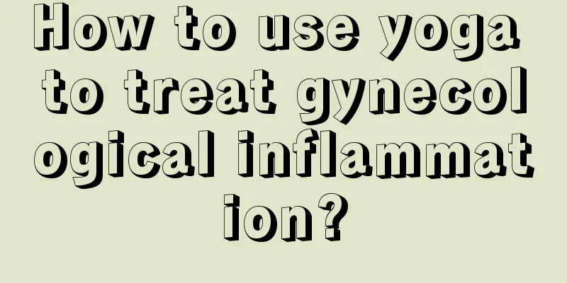 How to use yoga to treat gynecological inflammation?