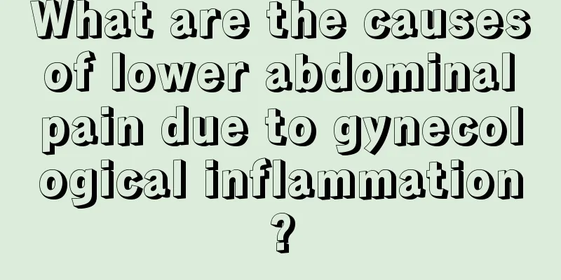 What are the causes of lower abdominal pain due to gynecological inflammation?