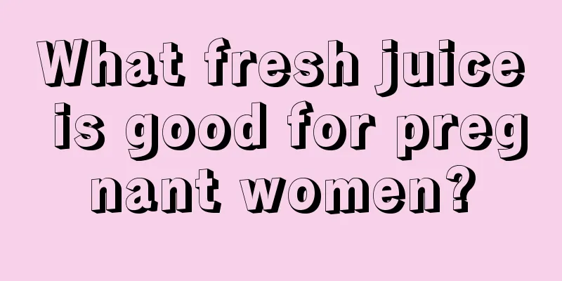 What fresh juice is good for pregnant women?