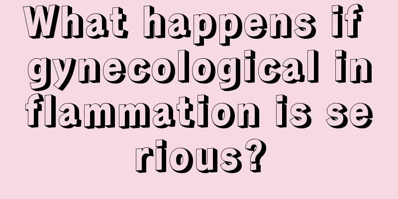 What happens if gynecological inflammation is serious?