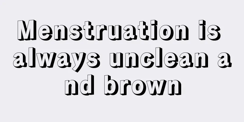 Menstruation is always unclean and brown