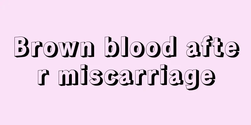 Brown blood after miscarriage