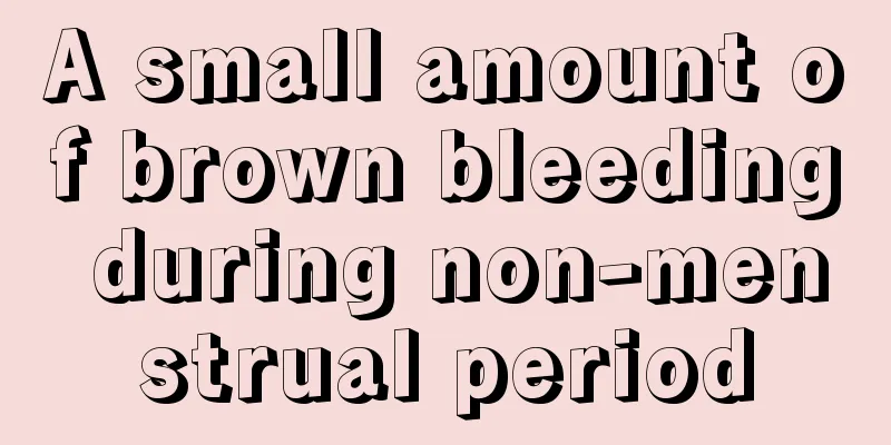 A small amount of brown bleeding during non-menstrual period