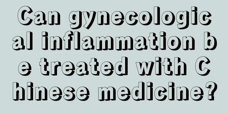 Can gynecological inflammation be treated with Chinese medicine?