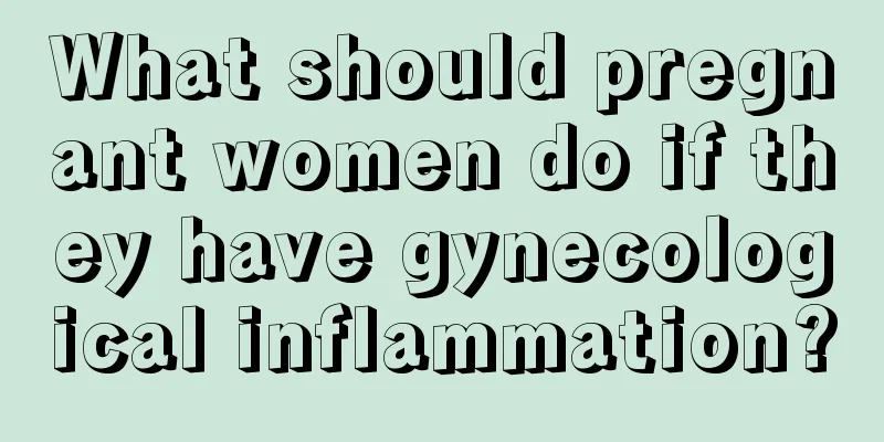 What should pregnant women do if they have gynecological inflammation?