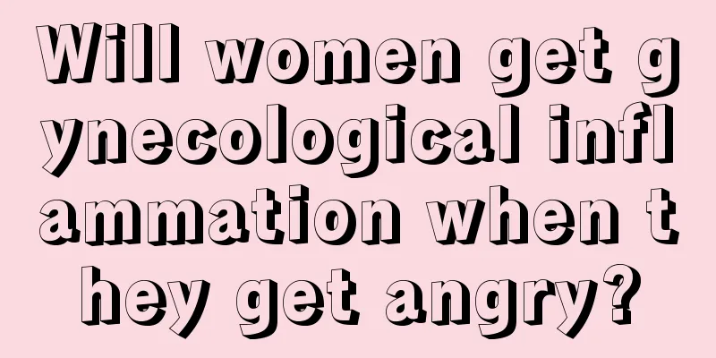 Will women get gynecological inflammation when they get angry?