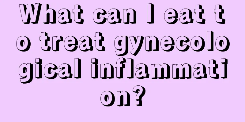 What can I eat to treat gynecological inflammation?