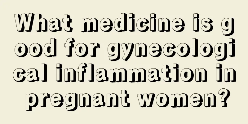 What medicine is good for gynecological inflammation in pregnant women?