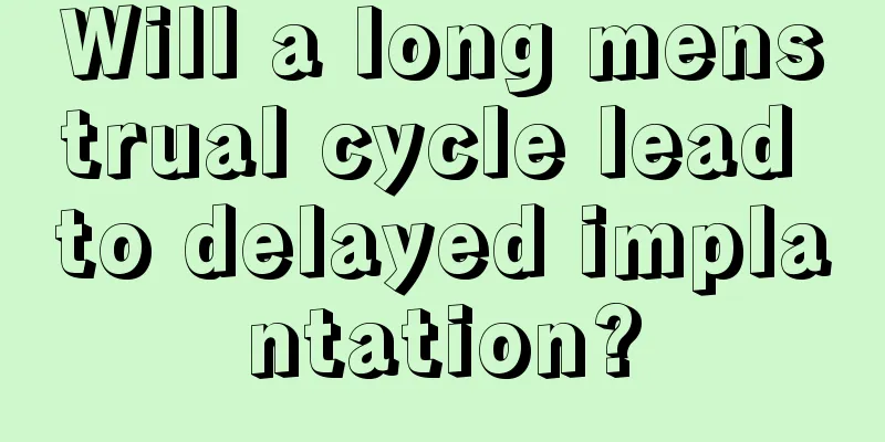 Will a long menstrual cycle lead to delayed implantation?