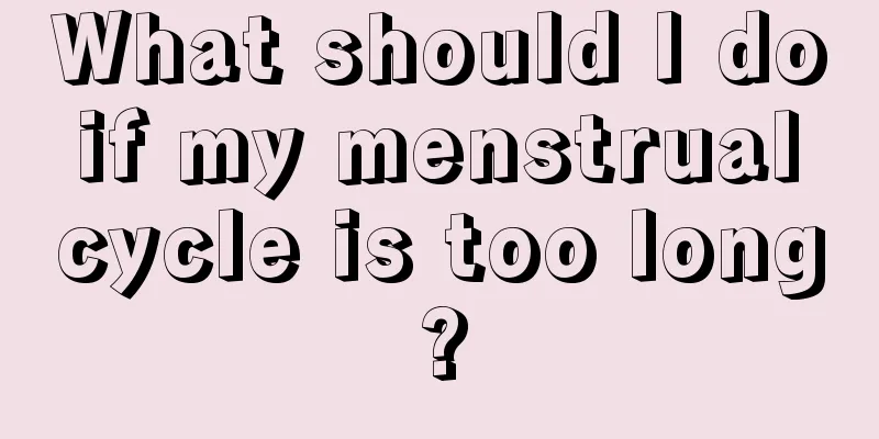 What should I do if my menstrual cycle is too long?