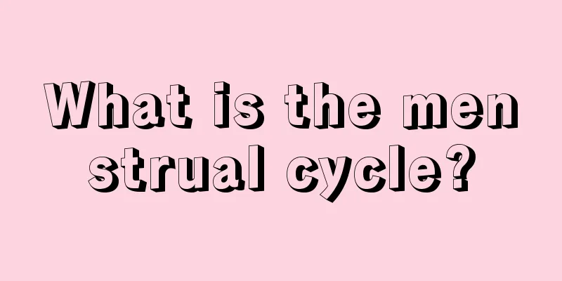 What is the menstrual cycle?