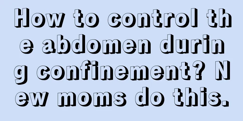 How to control the abdomen during confinement? New moms do this.