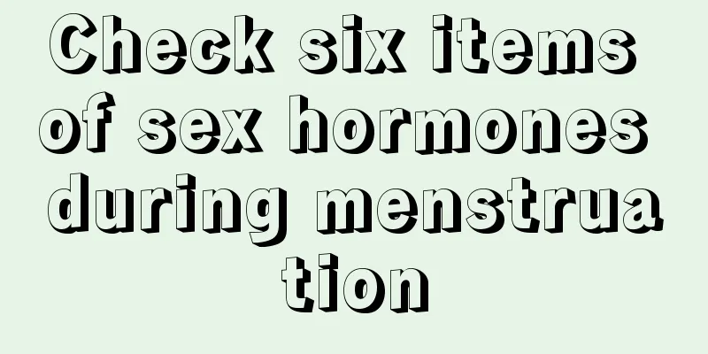 Check six items of sex hormones during menstruation