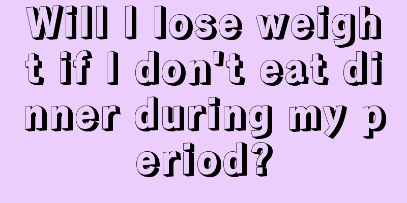 Will I lose weight if I don't eat dinner during my period?