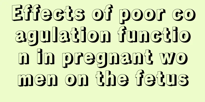 Effects of poor coagulation function in pregnant women on the fetus