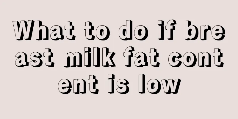 What to do if breast milk fat content is low