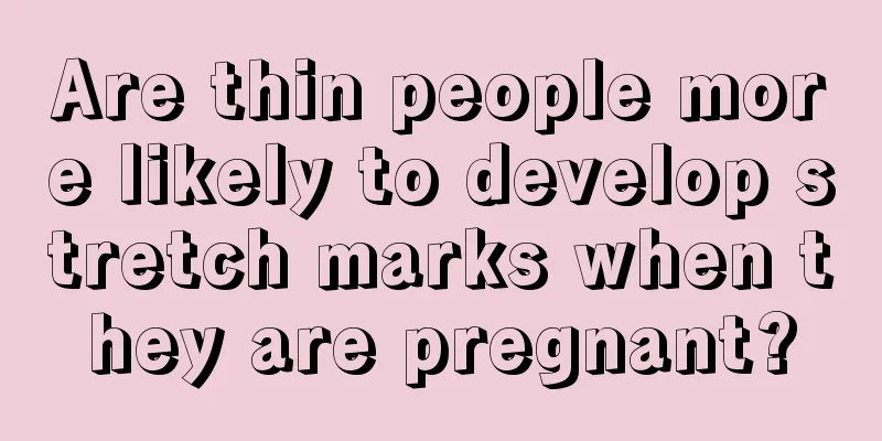 Are thin people more likely to develop stretch marks when they are pregnant?