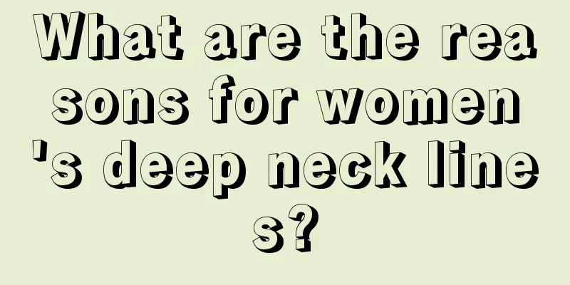 What are the reasons for women's deep neck lines?