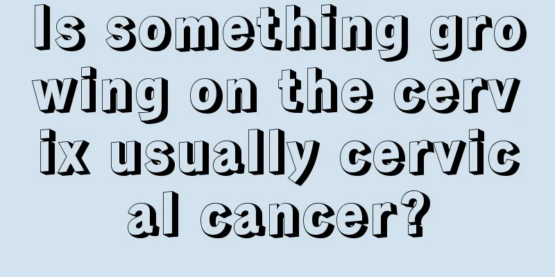 Is something growing on the cervix usually cervical cancer?