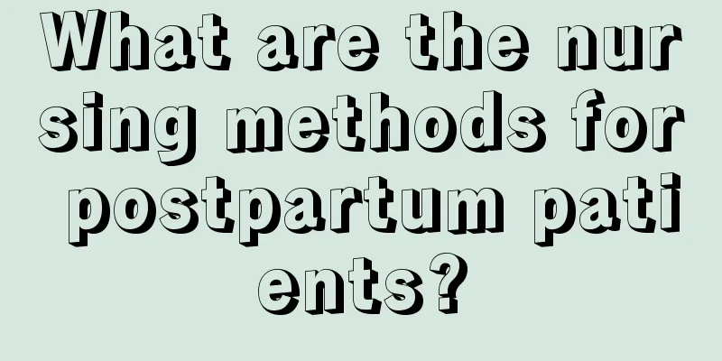 What are the nursing methods for postpartum patients?