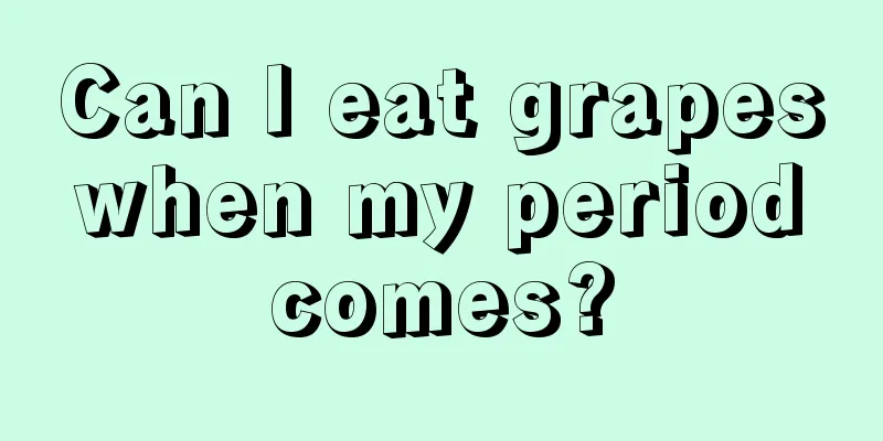 Can I eat grapes when my period comes?