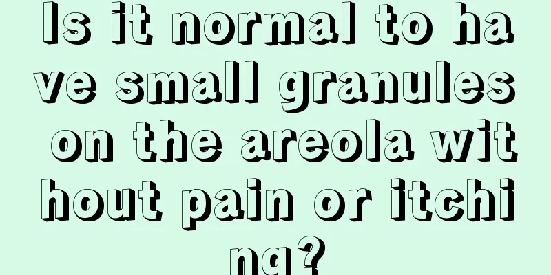 Is it normal to have small granules on the areola without pain or itching?