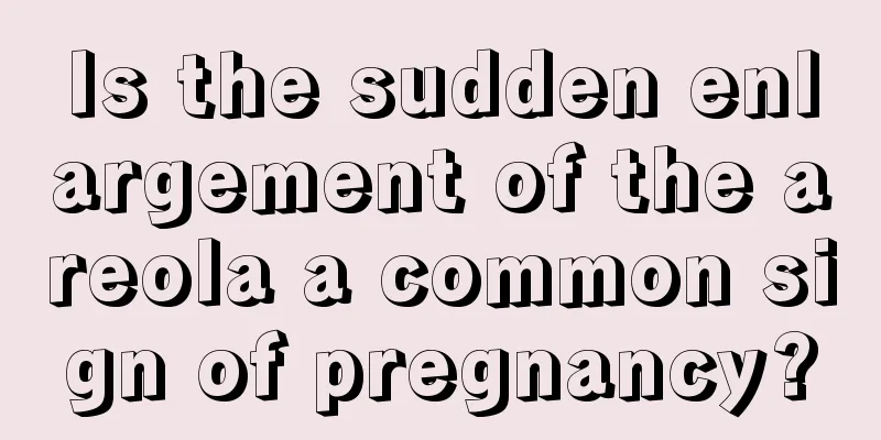 Is the sudden enlargement of the areola a common sign of pregnancy?