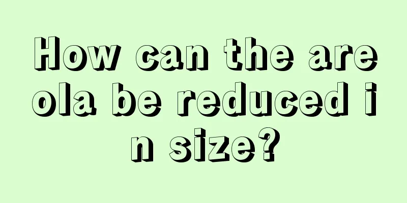 How can the areola be reduced in size?