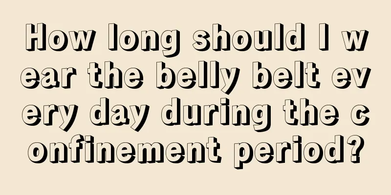 How long should I wear the belly belt every day during the confinement period?