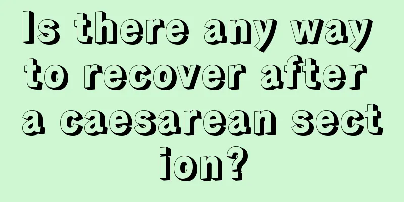 Is there any way to recover after a caesarean section?