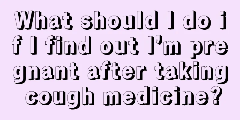 What should I do if I find out I’m pregnant after taking cough medicine?