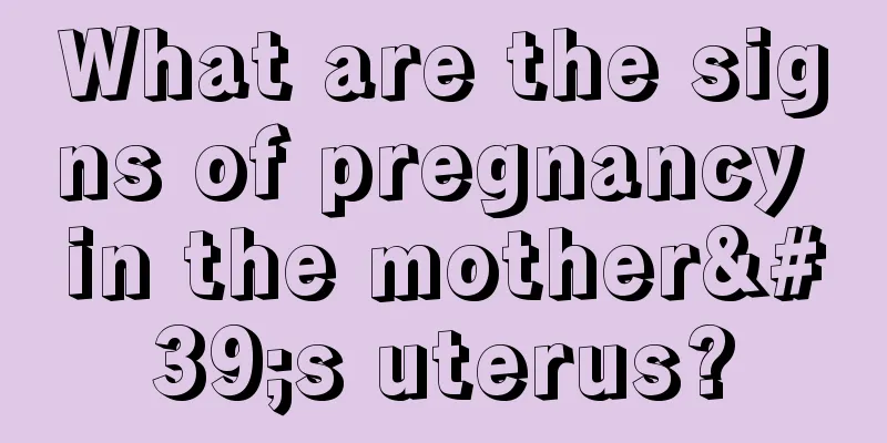 What are the signs of pregnancy in the mother's uterus?