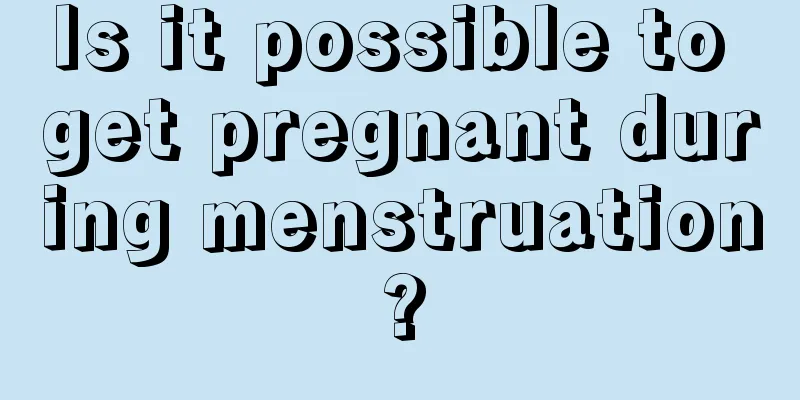 Is it possible to get pregnant during menstruation?