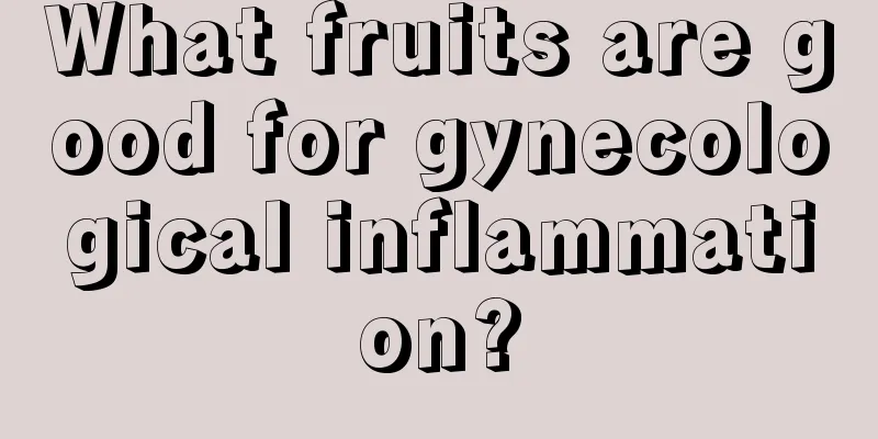 What fruits are good for gynecological inflammation?